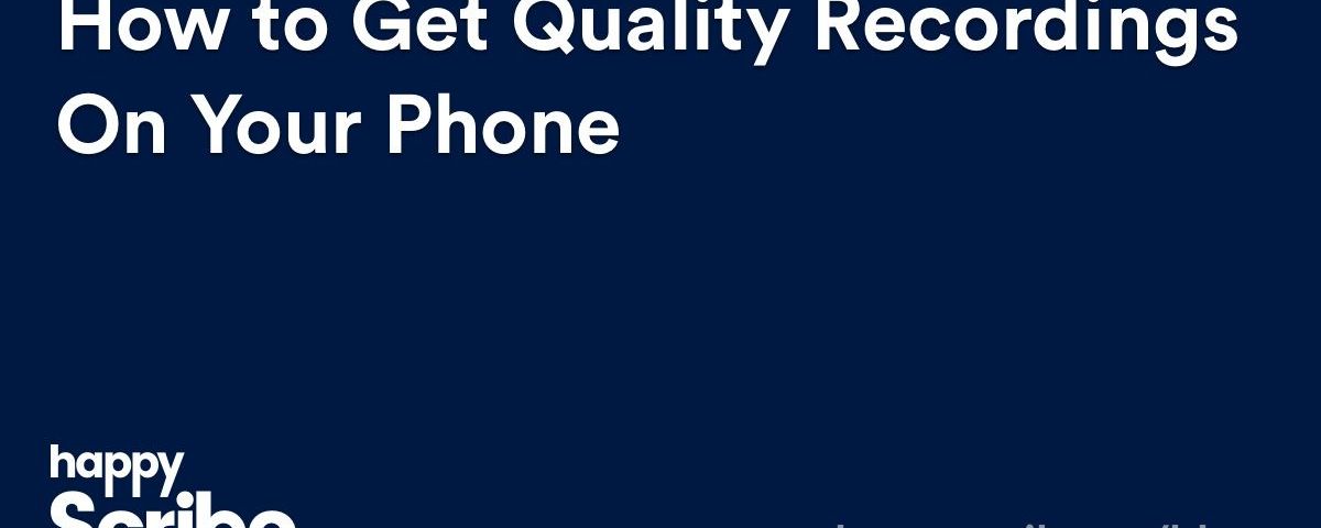 How To Get Quality Recordings On Your Phone