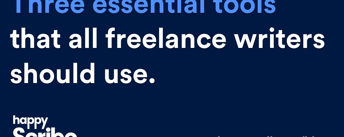 Three essential tools that all 
freelance writers should use